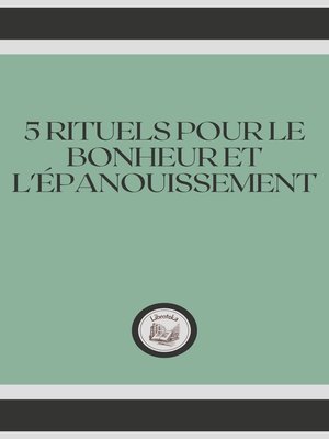 cover image of 5 RITUELS POUR LE BONHEUR ET L'ÉPANOUISSEMENT